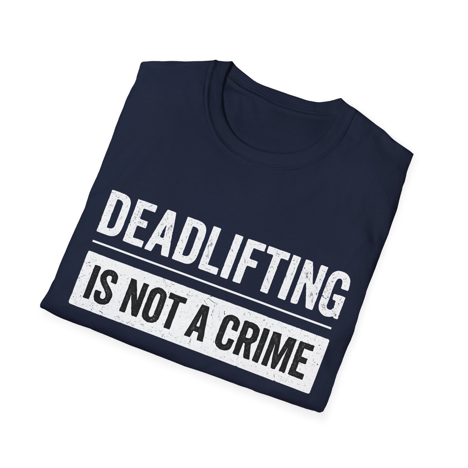 Deadlifting Is Not A Crime T-Shirt - Gym Workout Tee for Men Women Powerlifting Fitness