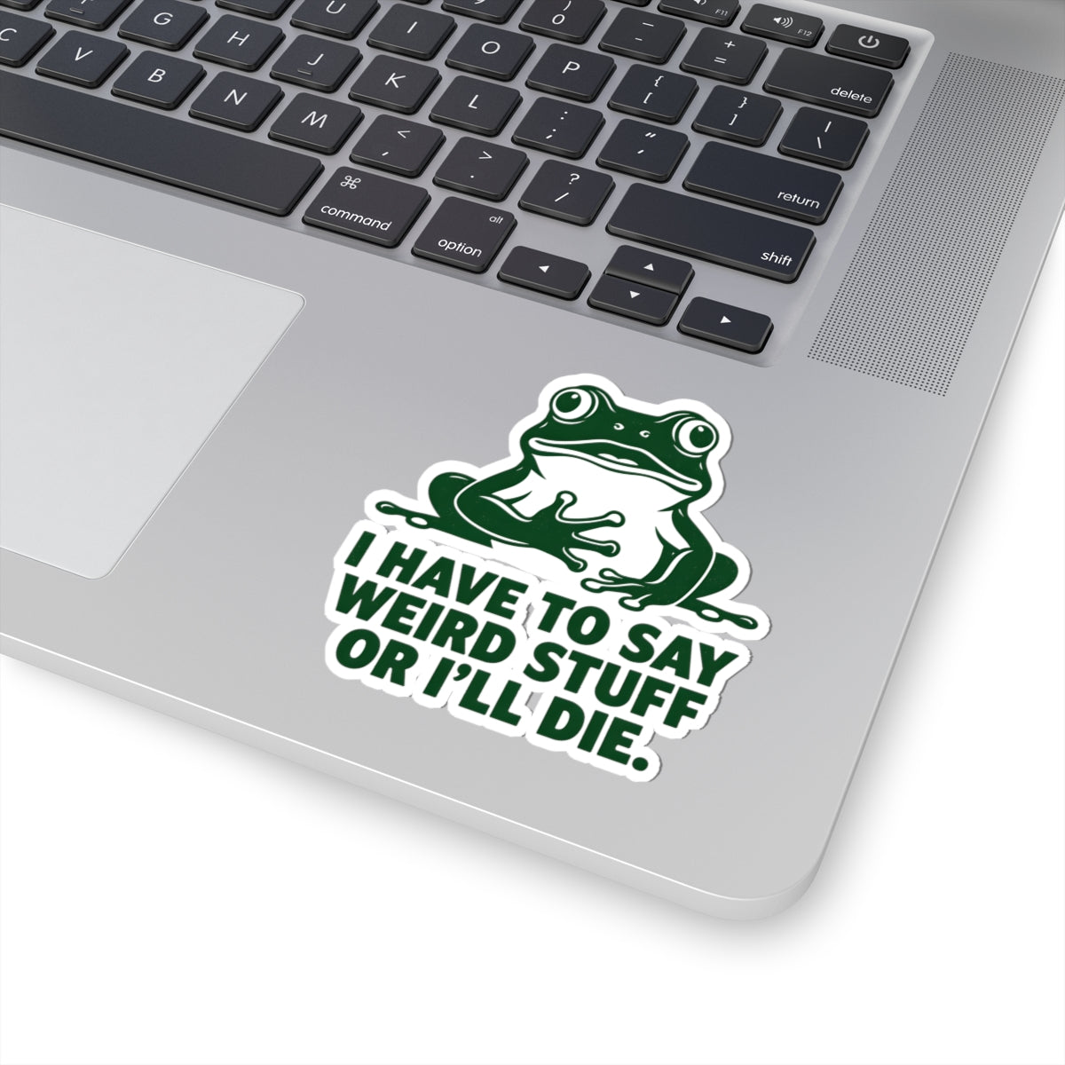 Funny Frog I Have To Say Weird Stuff Or I'll Die Sticker Humorous Quote Vinyl Decal 3" 4" 6" Inch