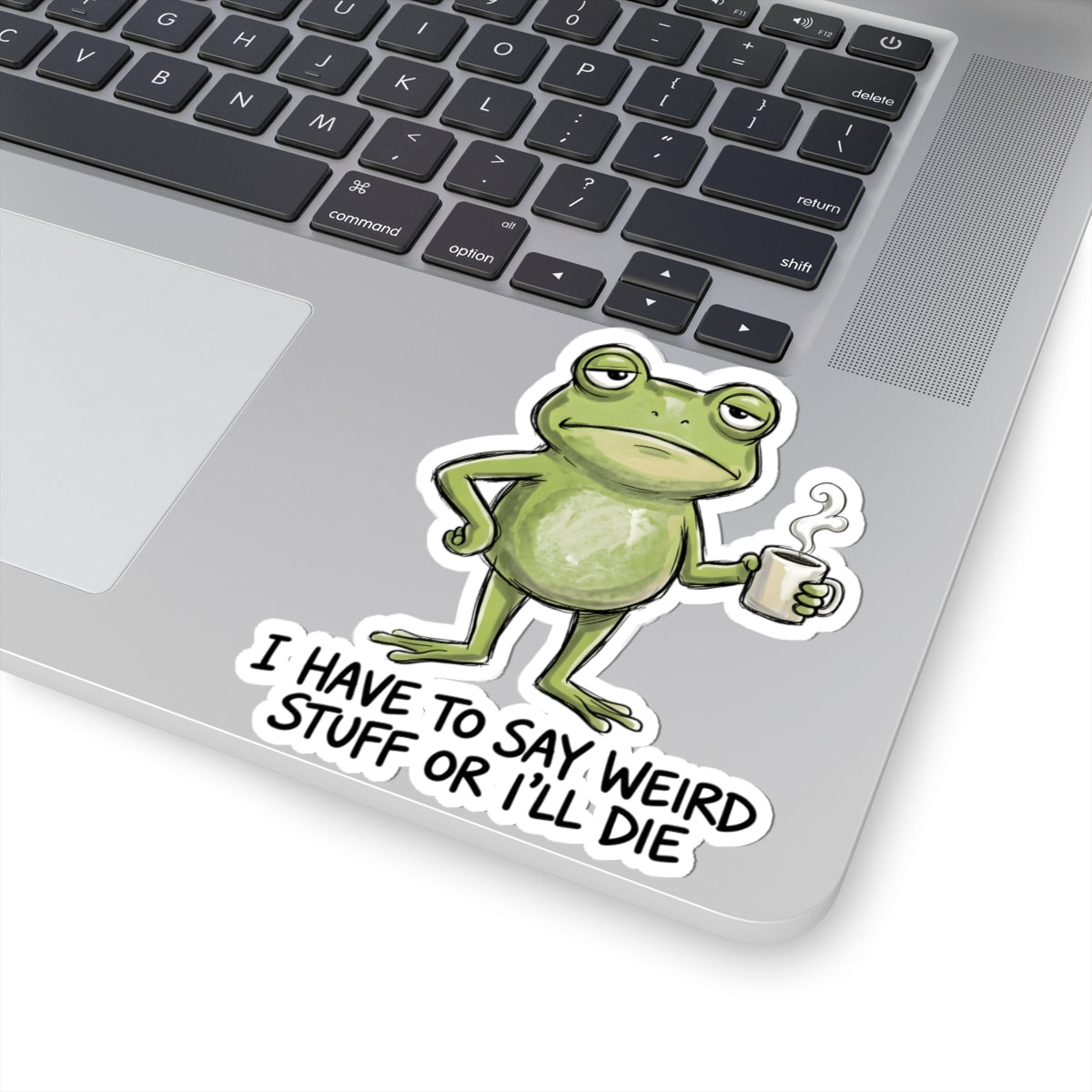 I Have To Say Weird Stuff Or I'll Die Sticker - Funny Frog Quirky Humor Quote Vinyl Decal 3" 4" 6" Inch