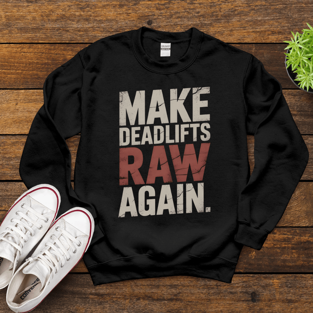 Make Deadlifts Raw Again Sweatshirt - Strongman Powerlifting Gym Crewneck