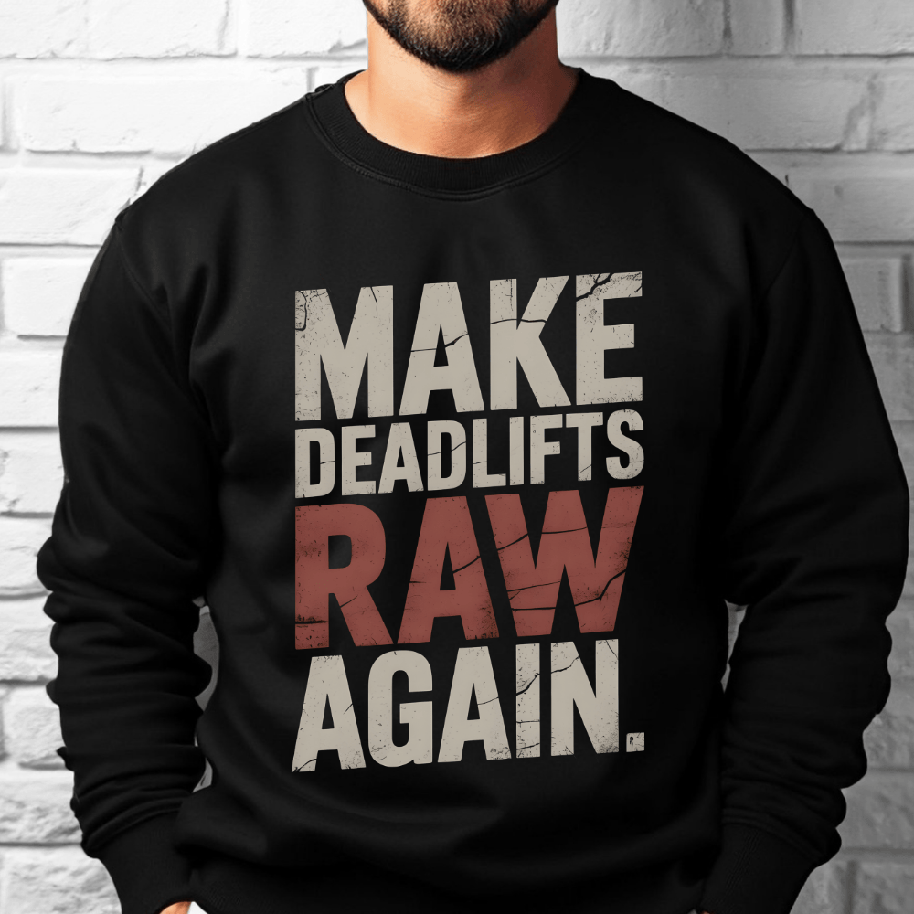 Make Deadlifts Raw Again Sweatshirt - Strongman Powerlifting Gym Crewneck