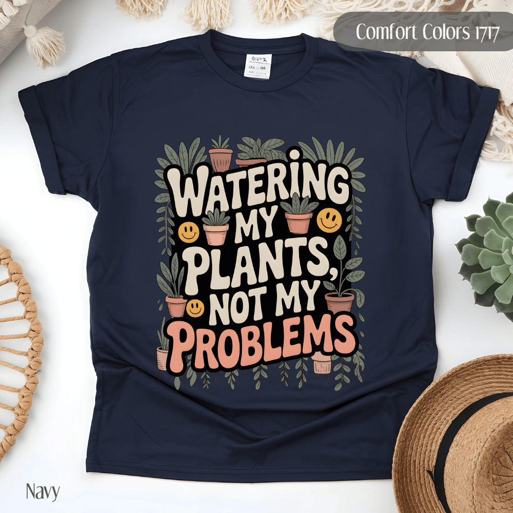 Plant Lover T-Shirt - Watering My Plants Not My Problems