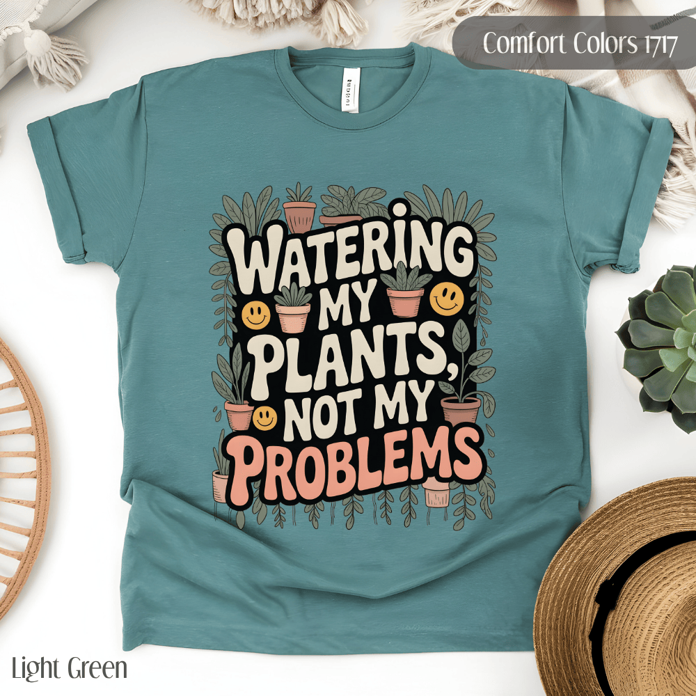 Plant Lover T-Shirt - Watering My Plants Not My Problems