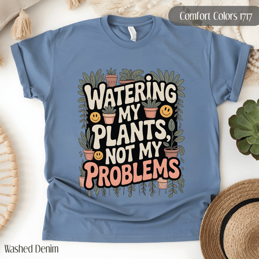 Plant Lover T-Shirt - Watering My Plants Not My Problems