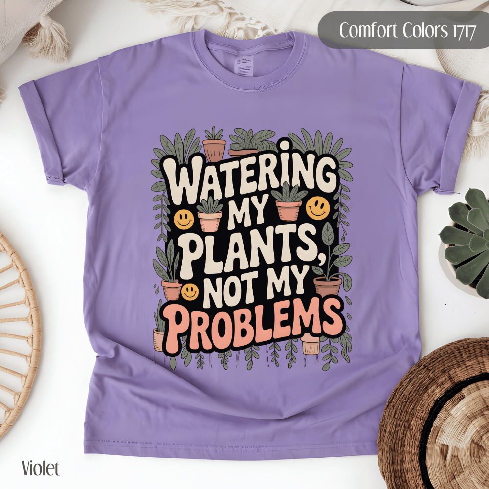 Plant Lover T-Shirt - Watering My Plants Not My Problems