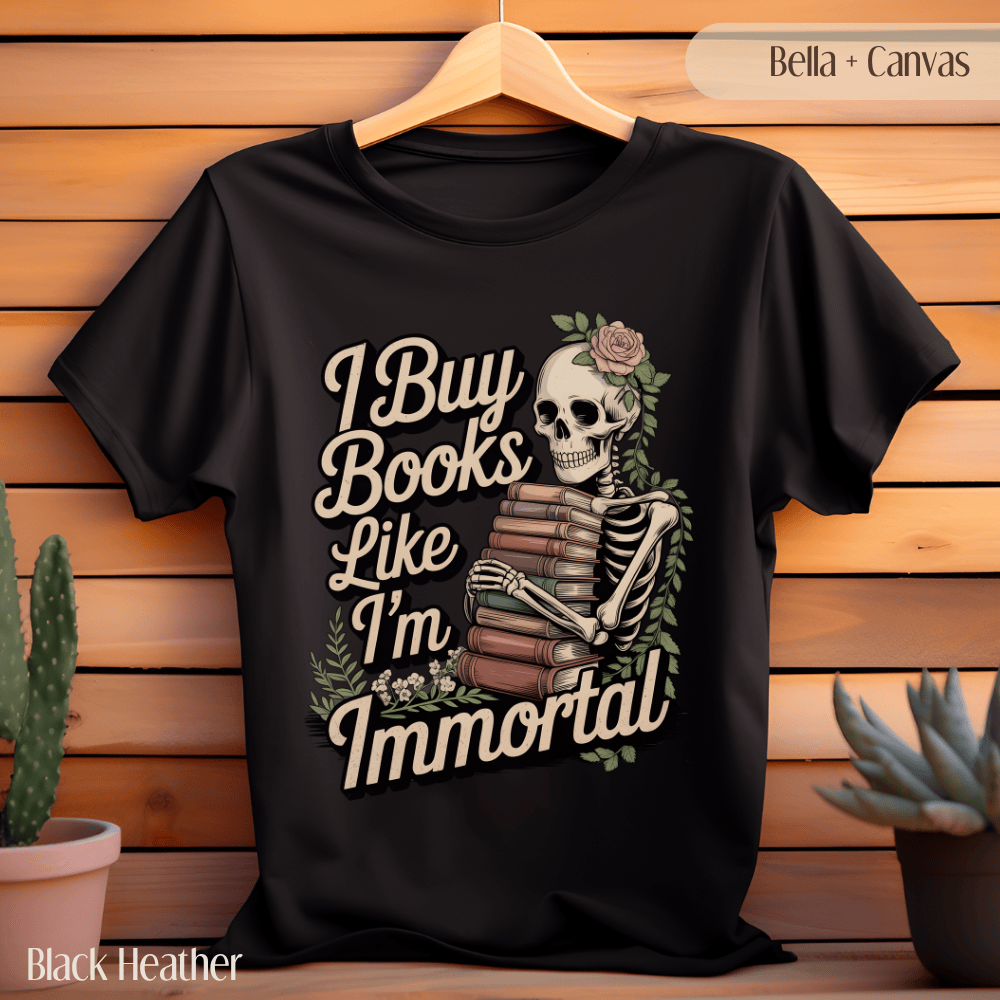 Funny Book Lover TShirt - I Buy Books Like I'm Immortal Tee