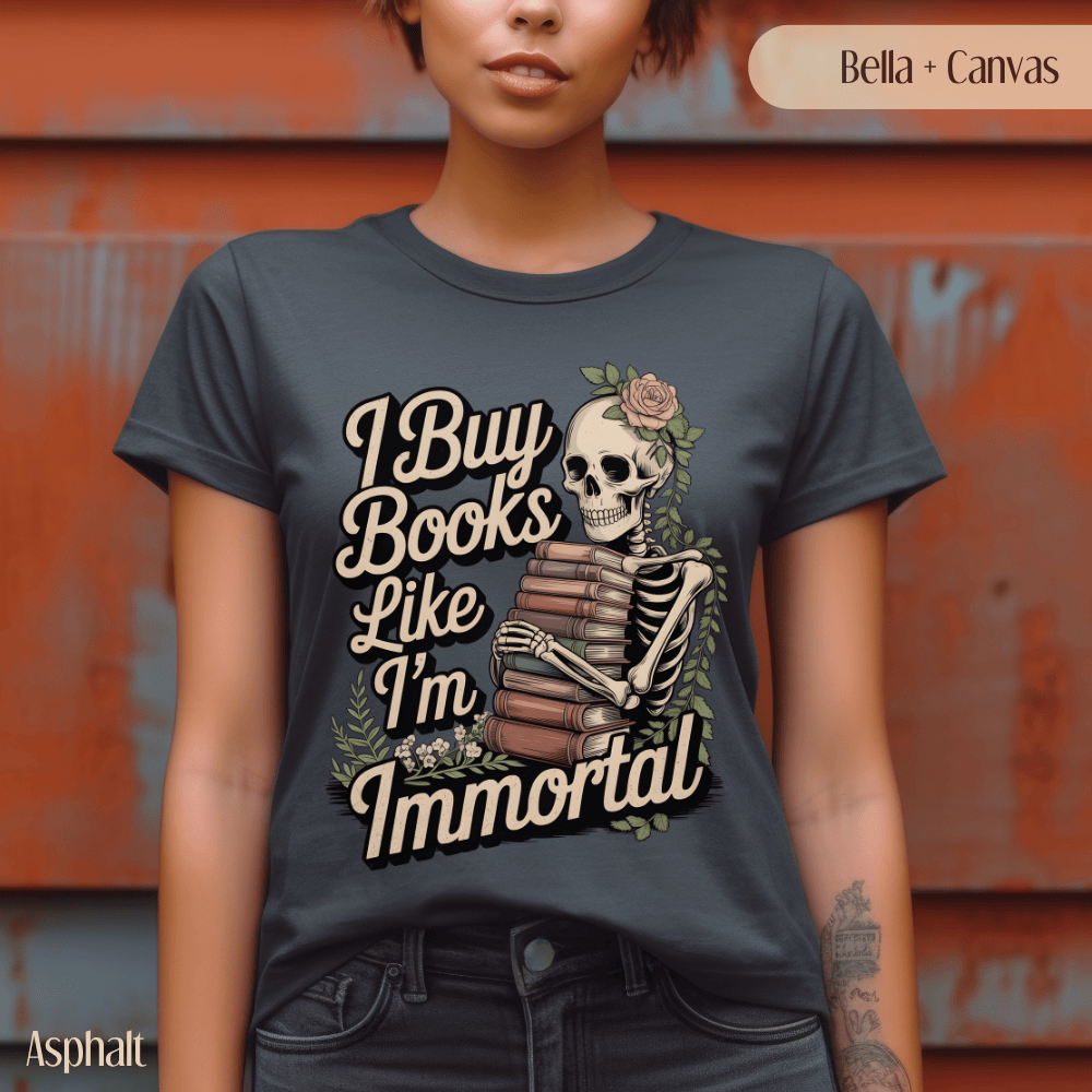Funny Book Lover TShirt - I Buy Books Like I'm Immortal Tee