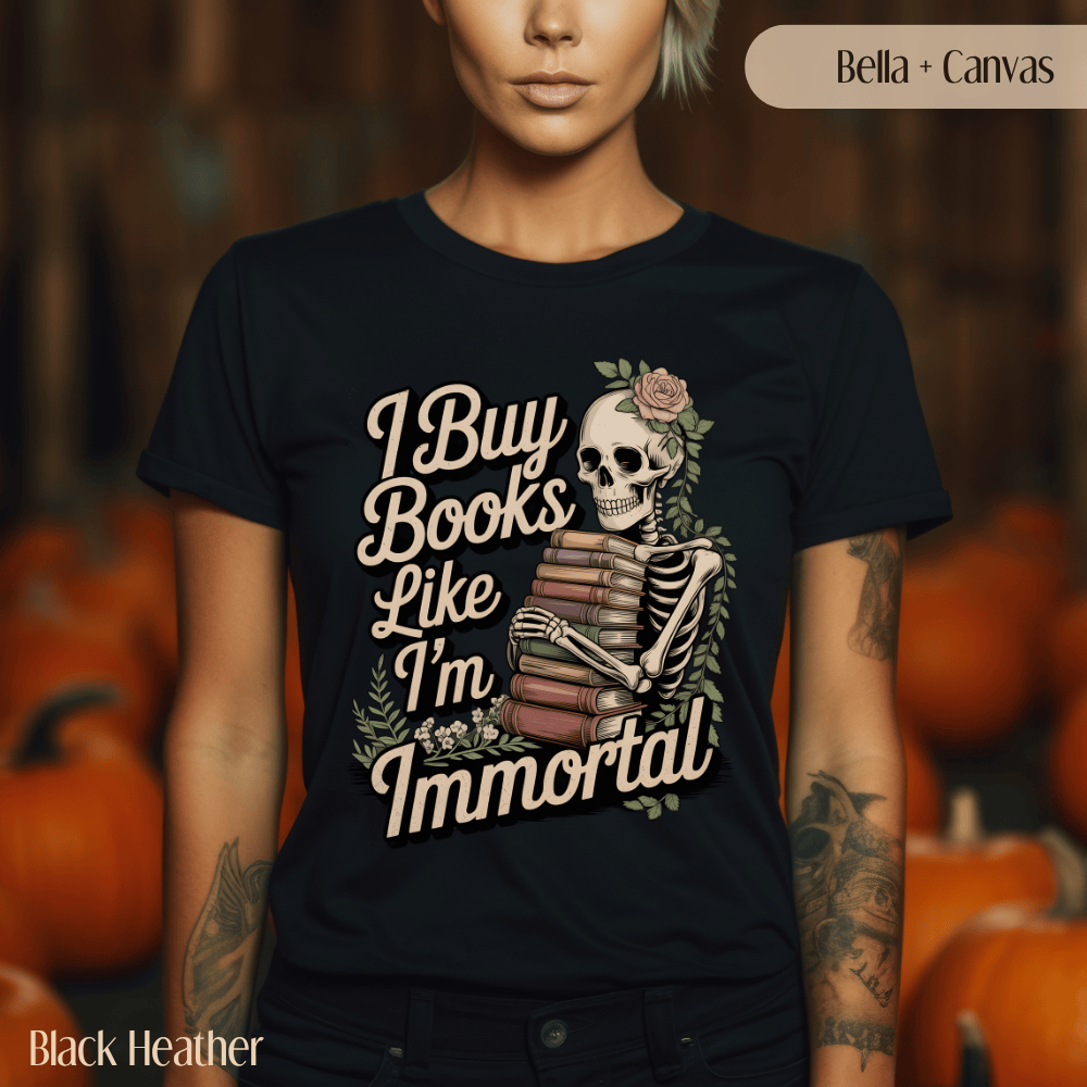 Funny Book Lover TShirt - I Buy Books Like I'm Immortal Tee