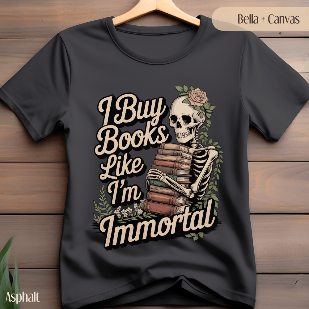 Funny Book Lover TShirt - I Buy Books Like I'm Immortal Tee