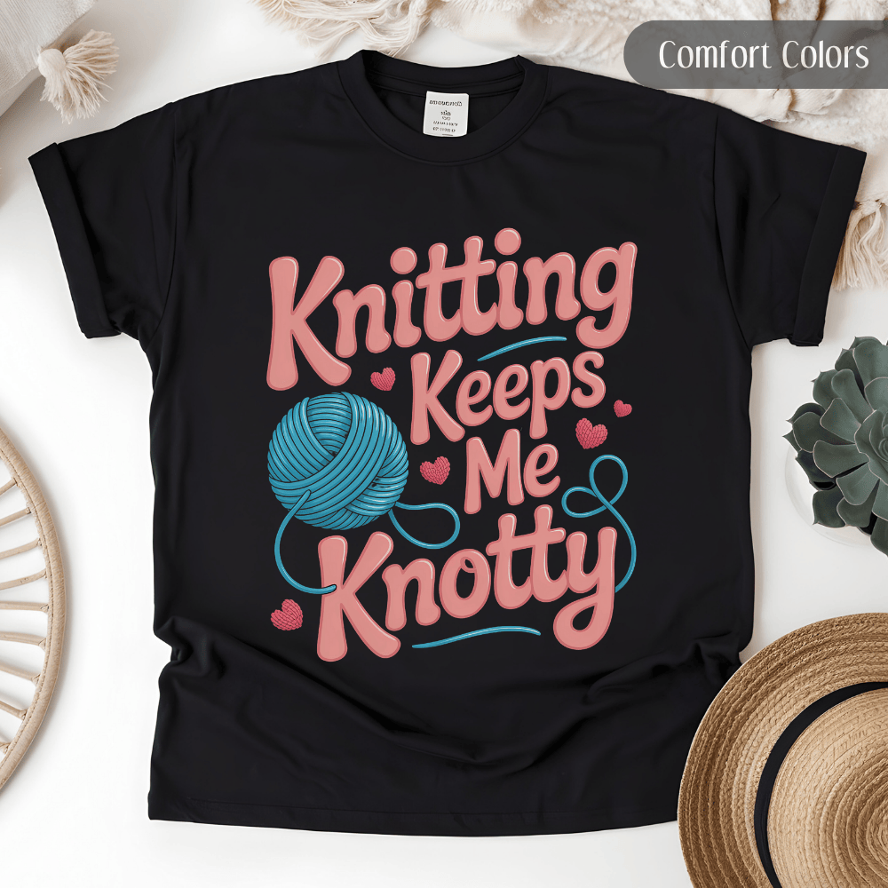 Knitting Keeps Me Knotty Tee - Funny Fiber Arts T-Shirt For Knitter