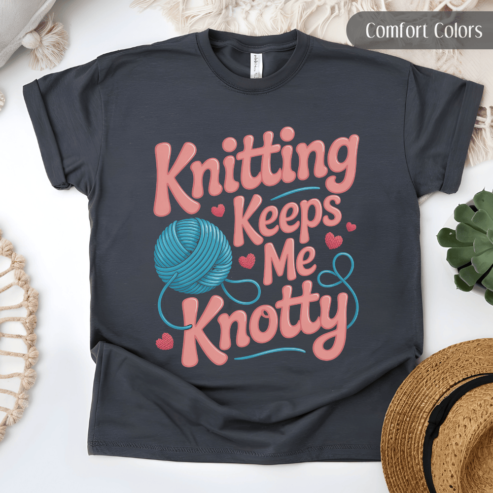 Knitting Keeps Me Knotty Tee - Funny Fiber Arts T-Shirt For Knitter