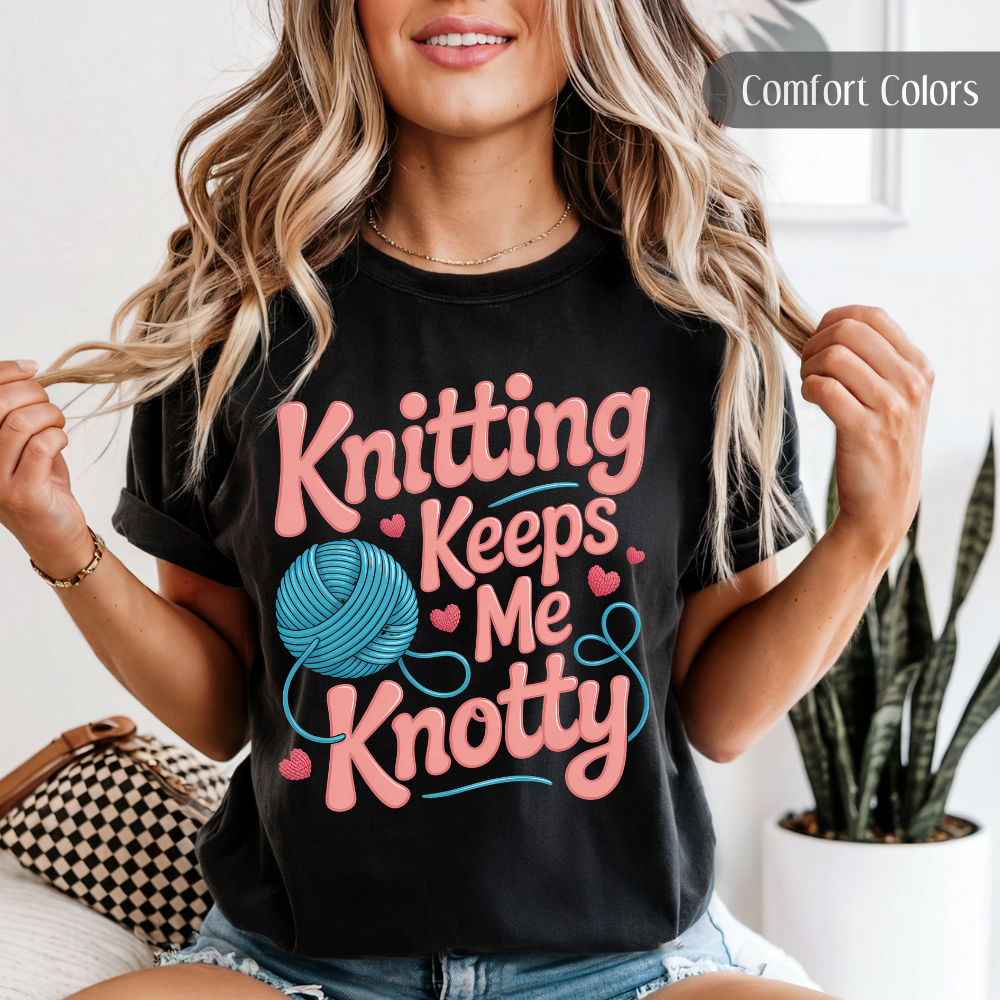 Knitting Keeps Me Knotty Tee - Funny Fiber Arts T-Shirt For Knitter
