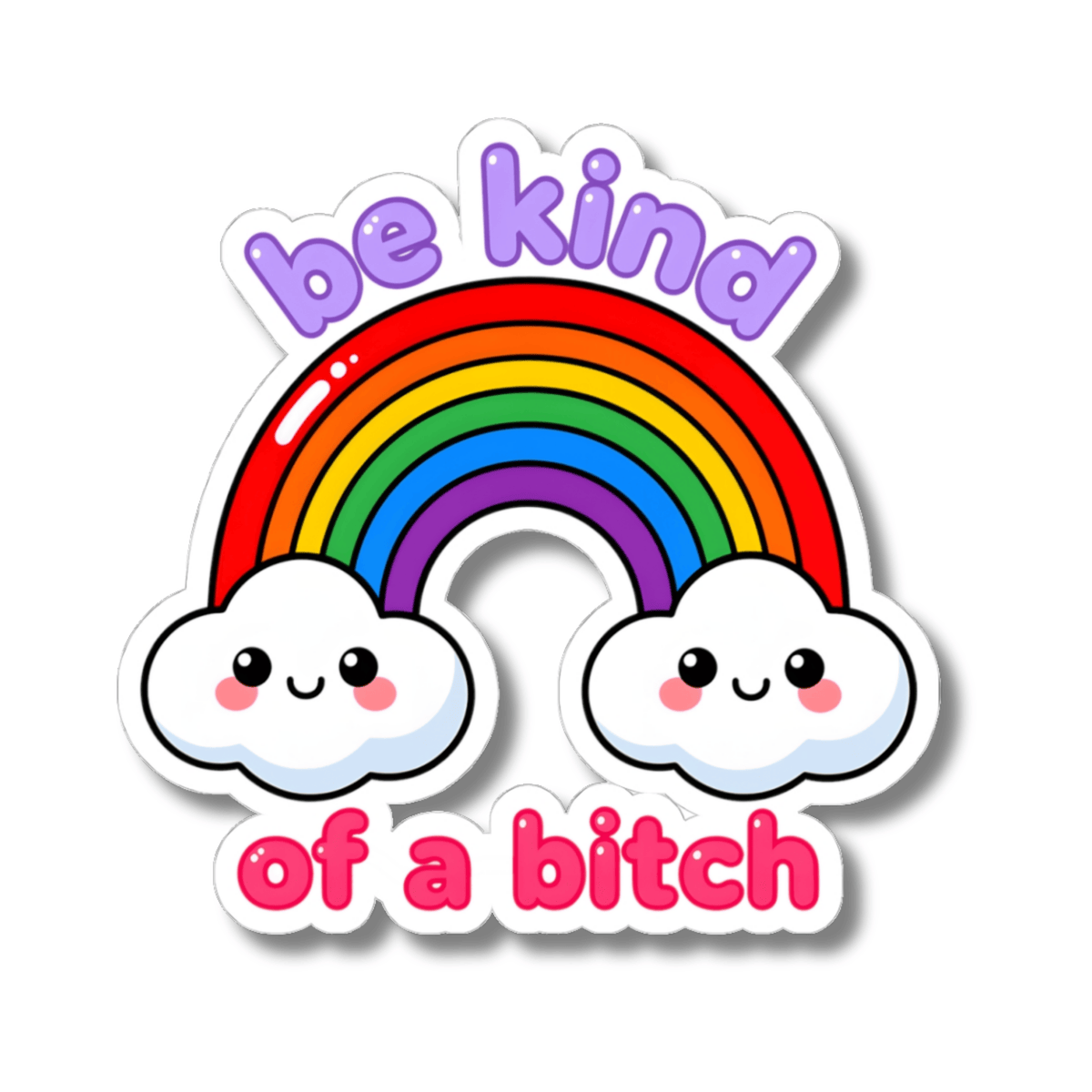 Be Kind Of A Bitch Rainbow Sticker - Sarcastic Kawaii Clouds Humor Vinyl Decal 3" 4" 6" Inch
