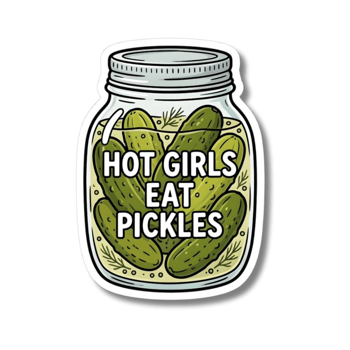 Hot Girls Eat Pickles Sticker - Funny Pickle Jar Quote Meme Vinyl Decal 3" 4" 6" Inch