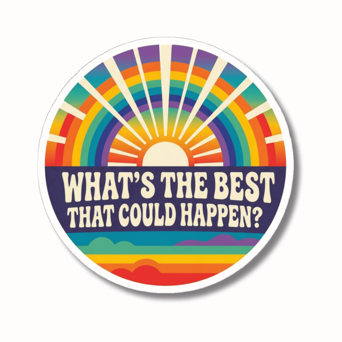 What's The Best That Could Happen Sticker - Retro Rainbow Motivational Vinyl Decal 3" 4" 6" Inch