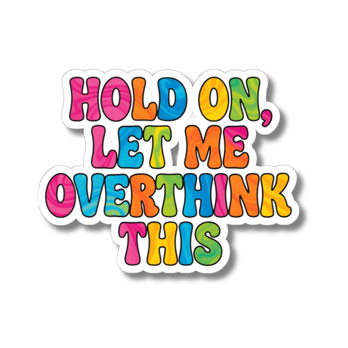 Hold On Let Me Overthink This Sticker - Funny Sarcastic Vinyl Decal 3" 4" 6" Inch