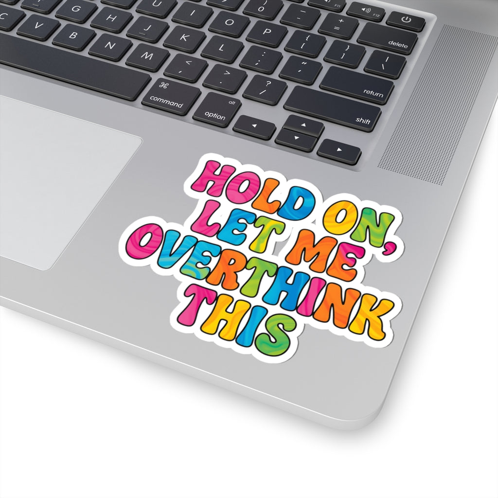 Hold On Let Me Overthink This Sticker - Funny Sarcastic Vinyl Decal 3" 4" 6" Inch