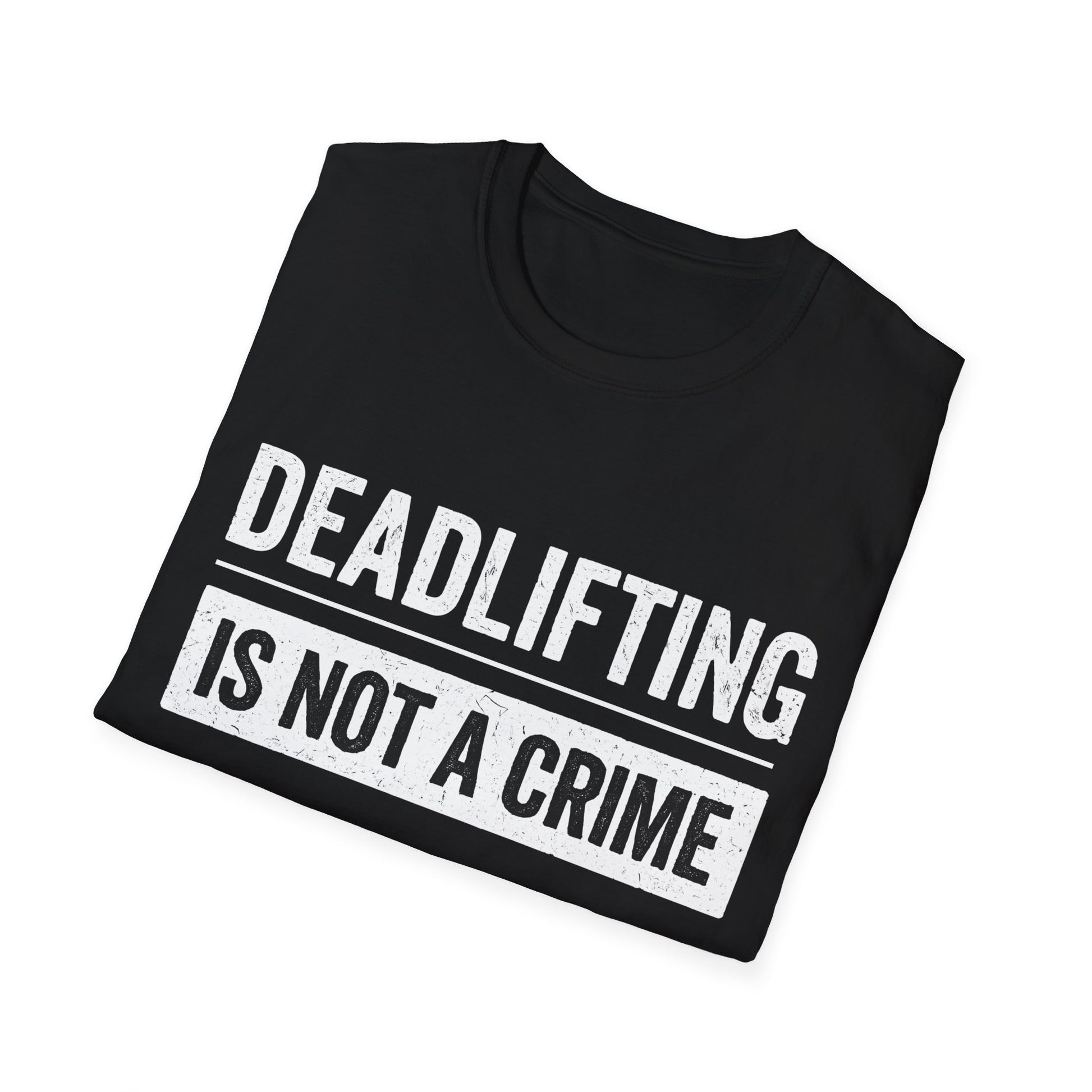 Deadlifting Is Not A Crime T-Shirt - Gym Workout Tee for Men Women Powerlifting Fitness