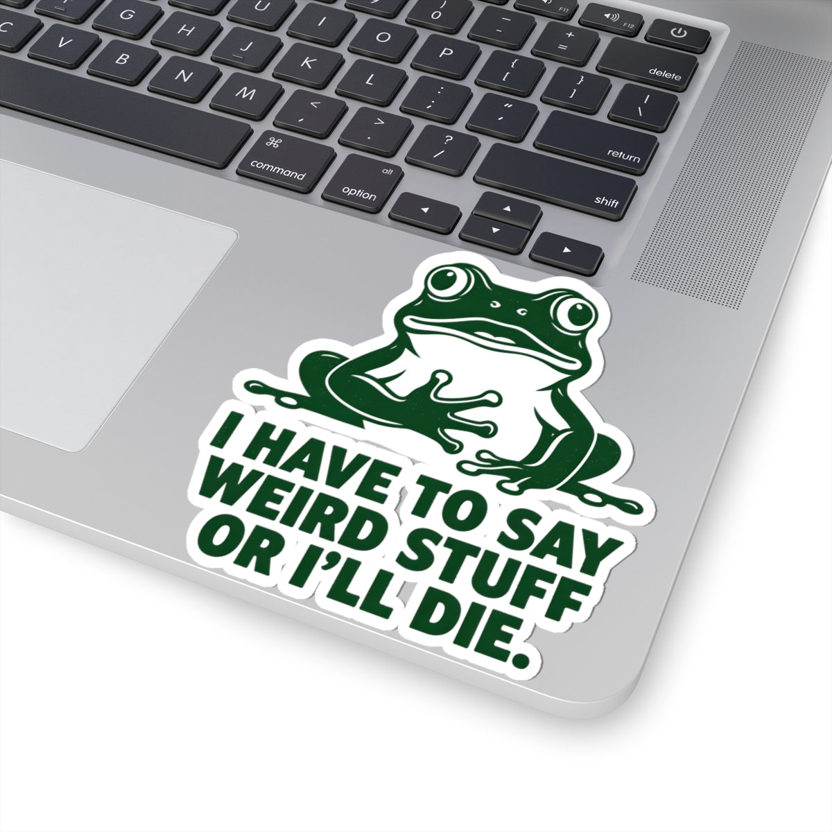 Funny Frog I Have To Say Weird Stuff Or I'll Die Sticker Humorous Quote Vinyl Decal 3" 4" 6" Inch