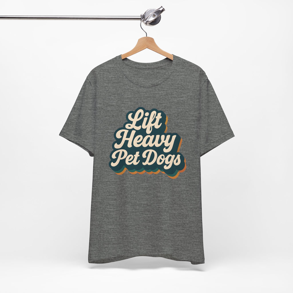 Lift Heavy Pet Dogs TShirt - Dog Lover Gym Fitness Tee
