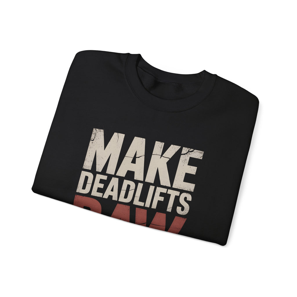 Make Deadlifts Raw Again Sweatshirt - Strongman Powerlifting Gym Crewneck