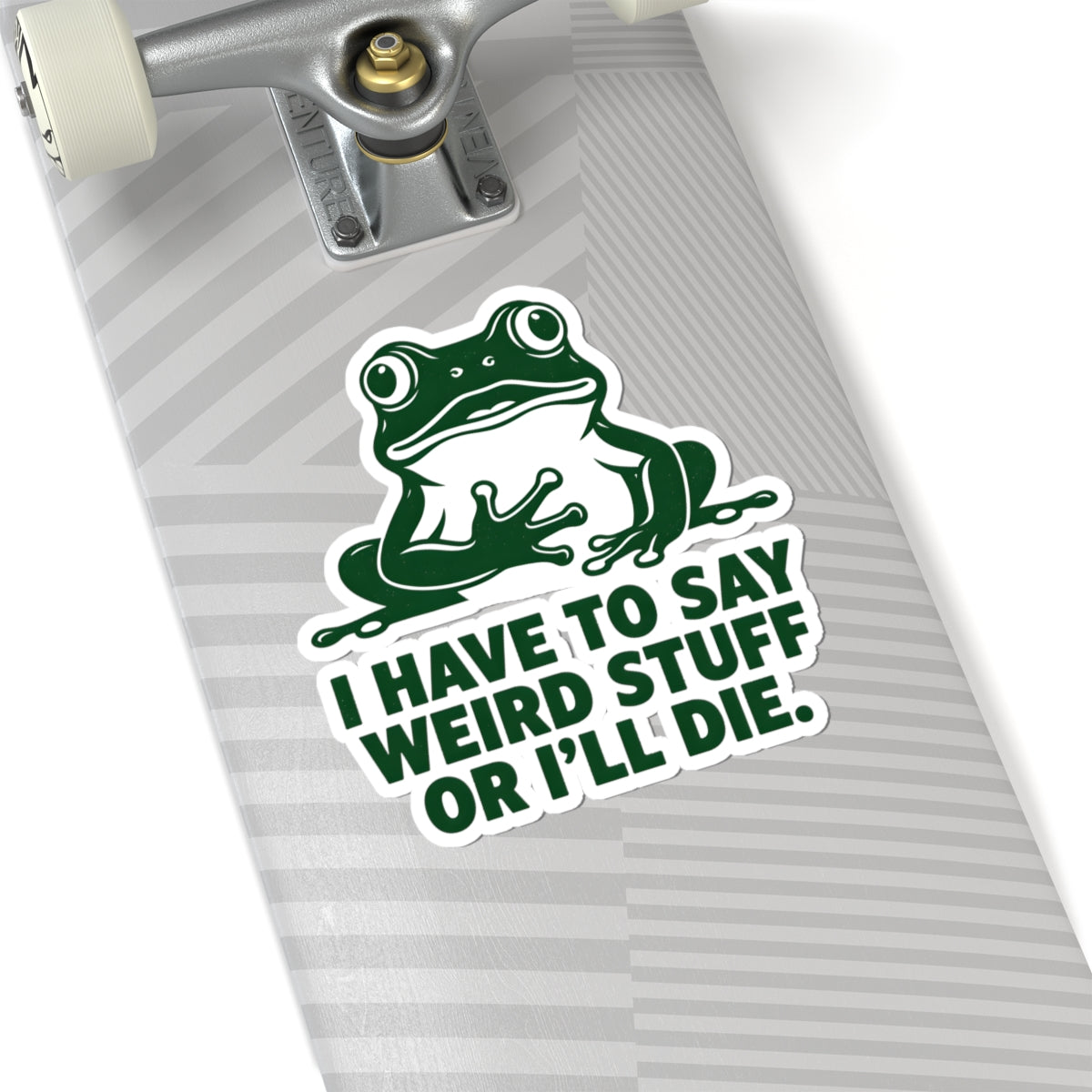 Funny Frog I Have To Say Weird Stuff Or I'll Die Sticker Humorous Quote Vinyl Decal 3" 4" 6" Inch