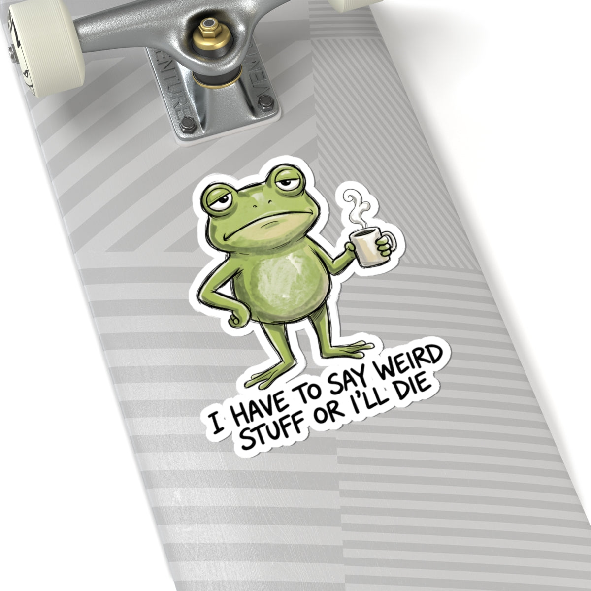 I Have To Say Weird Stuff Or I'll Die Sticker - Funny Frog Quirky Humor Quote Vinyl Decal 3" 4" 6" Inch