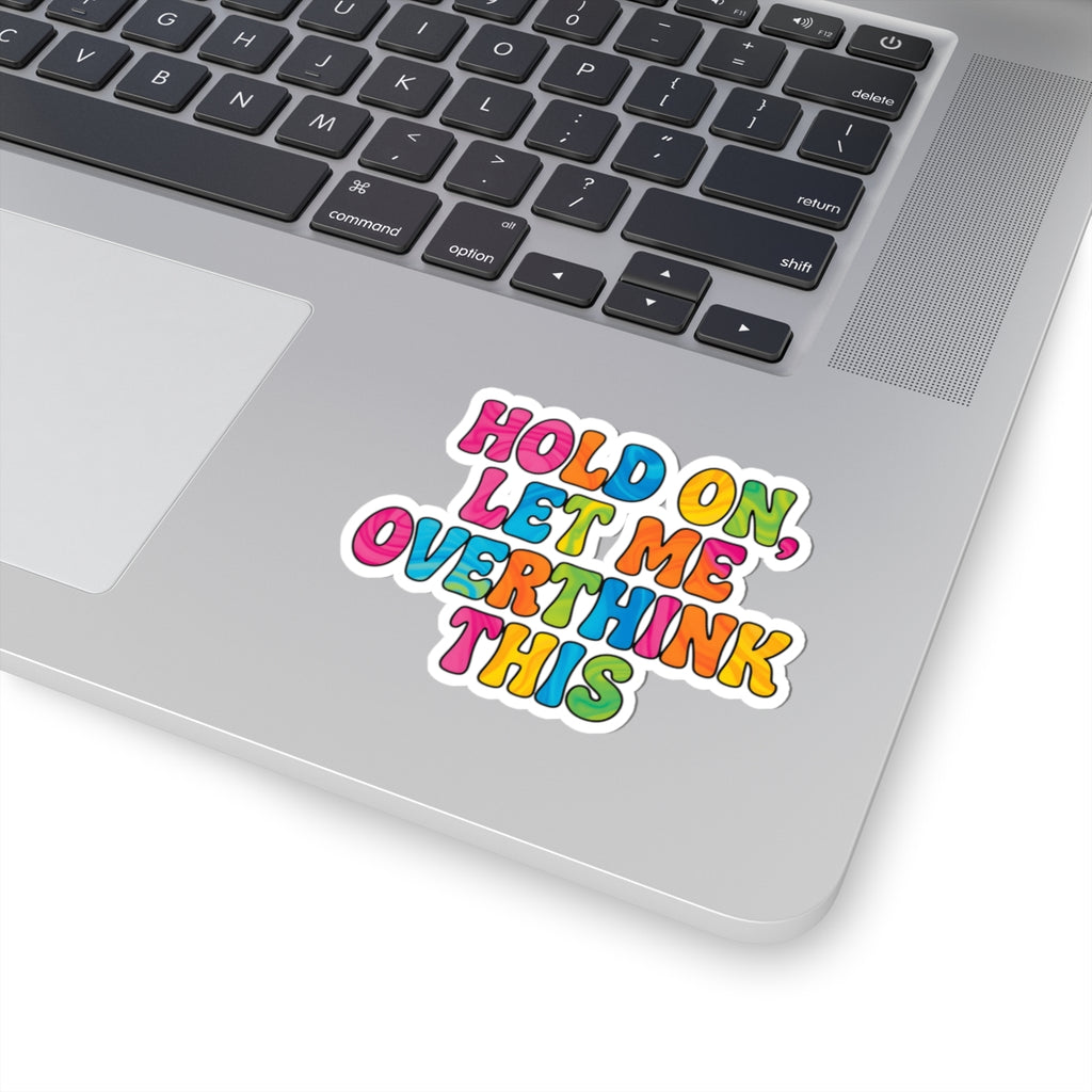 Hold On Let Me Overthink This Sticker - Funny Sarcastic Vinyl Decal 3" 4" 6" Inch