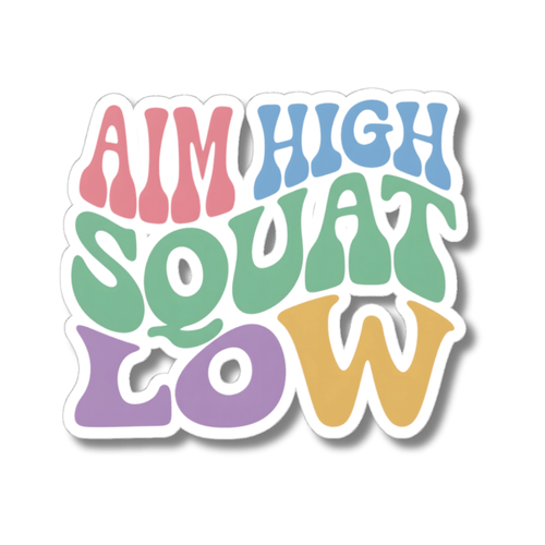 A kiss-cut sticker with the phrase 'AIM HIGH SQUAT LOW' in retro, rounded bubble letters. The colors are pink, blue, green, purple, and yellow, arranged in a staggered layout on a white background with a soft drop shadow.