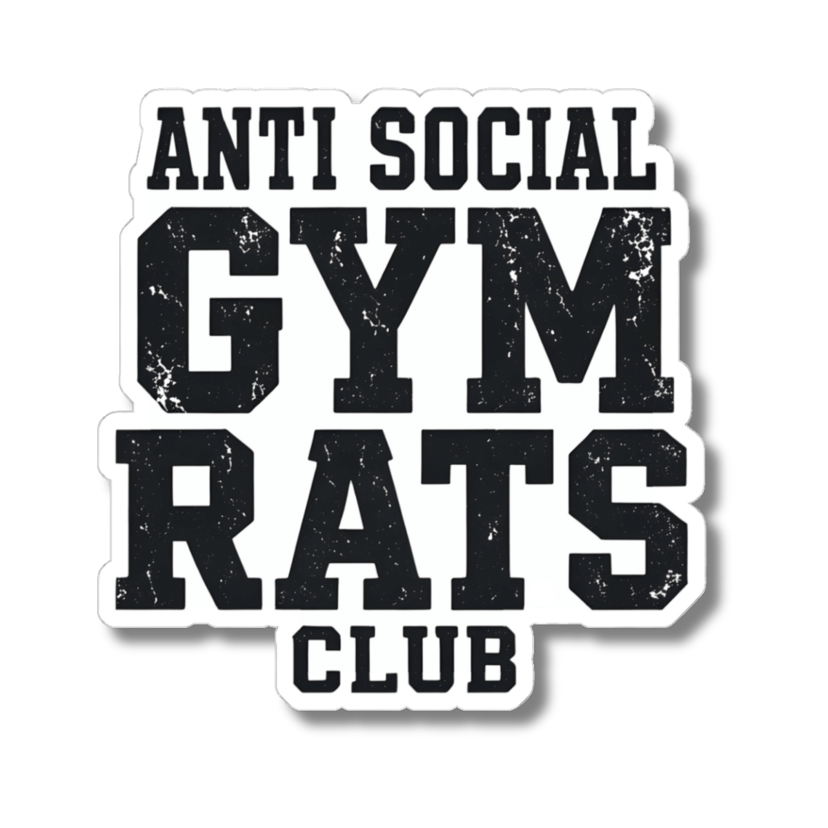 A kiss-cut sticker with the text 'ANTI SOCIAL GYM RATS CLUB' in distressed black block letters on a white background with a black outline.