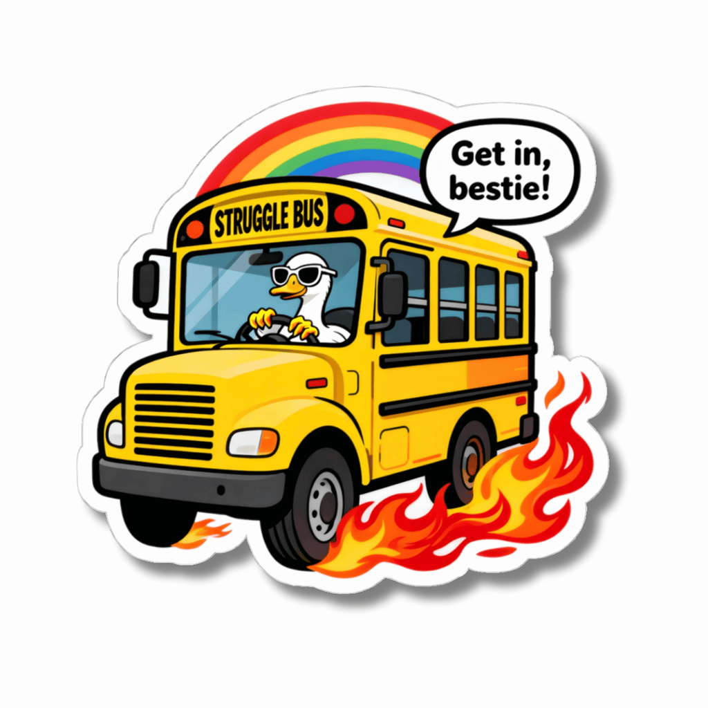 A kiss-cut sticker featuring a cartoon yellow school bus with flames underneath, a rainbow above, and a duck driver wearing sunglasses. The bus has 'STRUGGLE BUS' on the front, and a speech bubble says 'Get in, bestie!'.