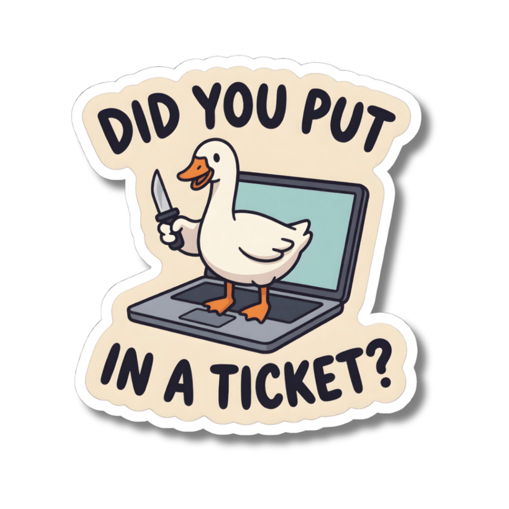 A kiss-cut sticker featuring a cartoon white duck standing on a laptop and holding a knife, with the text “DID YOU PUT IN A TICKET?” in dark lettering on a cream background with a white border.