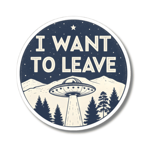 A circular sticker with a retro sci-fi design featuring the text 'I WANT TO LEAVE' in cream over a dark navy starry sky, above a UFO, mountains, and pine trees, shown on a white background.