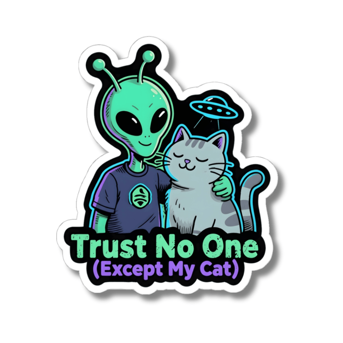 A kiss-cut sticker featuring a cartoon green alien hugging a gray cat, with a UFO above and the text 'Trust No One (Except My Cat)' in neon-style lettering, shown on a plain white background.