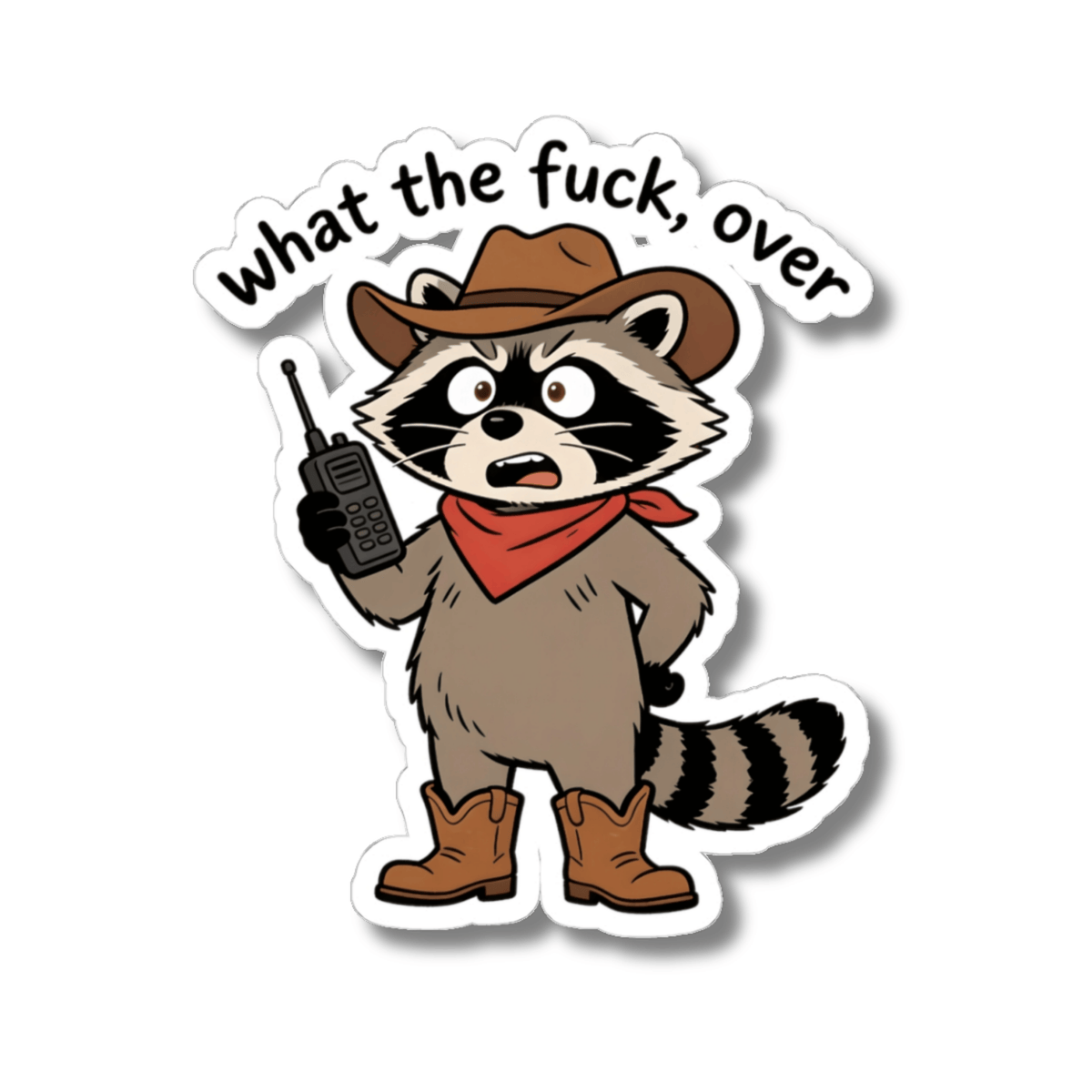 A kiss-cut cartoon raccoon sticker with the text 'what the fuck, over' above it. The raccoon wears a brown cowboy hat, a red bandana, a gray-brown coat, and brown boots, and holds a walkie-talkie.